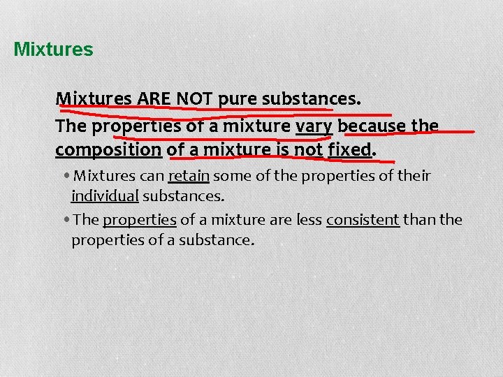Mixtures ARE NOT pure substances. The properties of a mixture vary because the composition