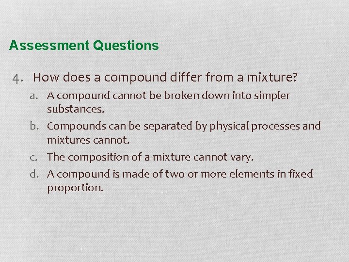 Assessment Questions 4. How does a compound differ from a mixture? a. A compound