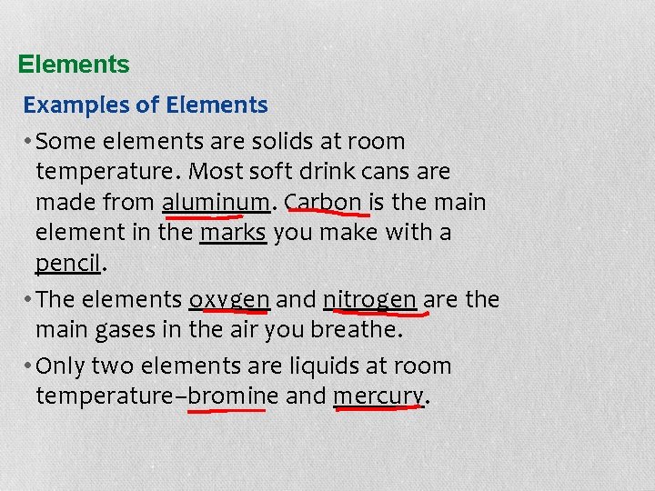Elements Examples of Elements • Some elements are solids at room temperature. Most soft