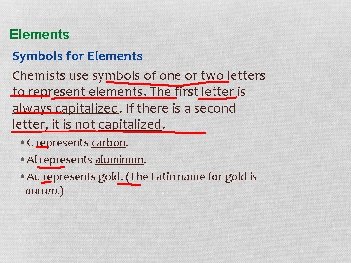 Elements Symbols for Elements Chemists use symbols of one or two letters to represent