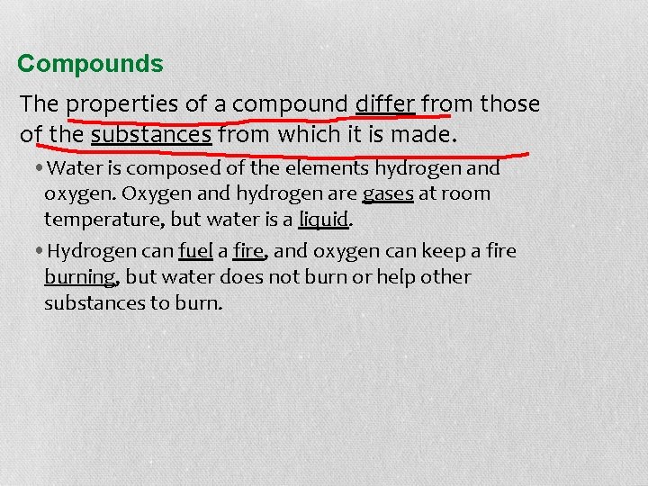 Compounds The properties of a compound differ from those of the substances from which
