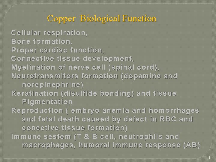 Copper Biological Function Cellular respiration, Bone formation, Proper cardiac function, Connective tissue development, Myelination