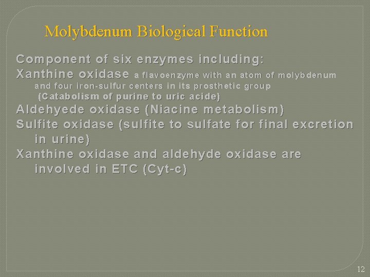 Molybdenum Biological Function Component of six enzymes including: Xanthine oxidase a flavoenzyme with an