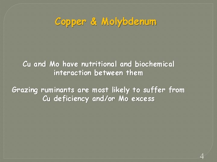 Copper & Molybdenum Cu and Mo have nutritional and biochemical interaction between them Grazing