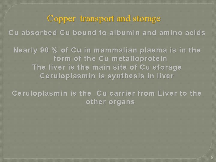 Copper transport and storage Cu absorbed Cu bound to albumin and amino acids Nearly