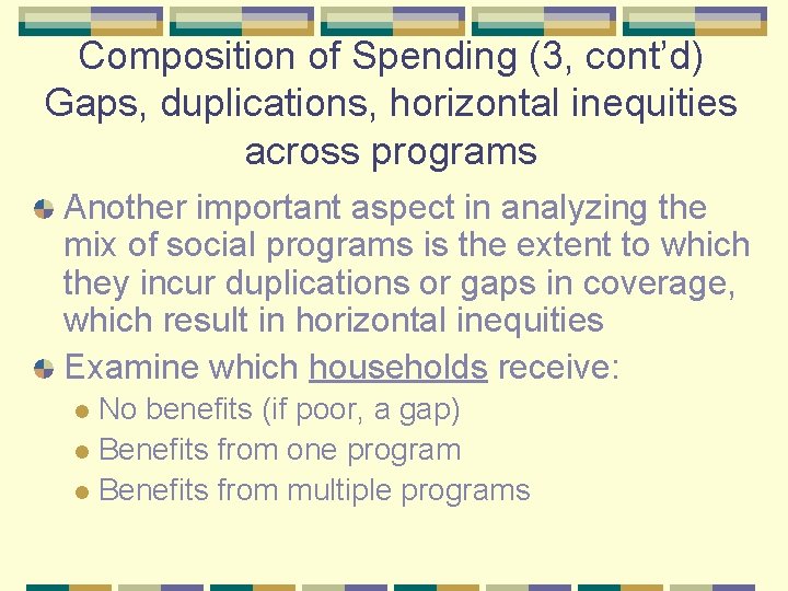 Composition of Spending (3, cont’d) Gaps, duplications, horizontal inequities across programs Another important aspect