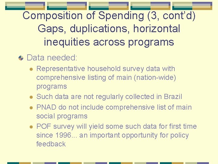Composition of Spending (3, cont’d) Gaps, duplications, horizontal inequities across programs Data needed: l