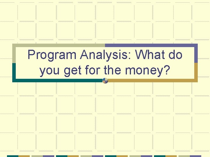 Program Analysis: What do you get for the money? 