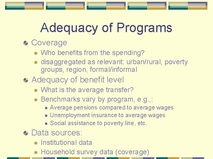 Adequacy of Programs Coverage l l Who benefits from the spending? disaggregated as relevant: