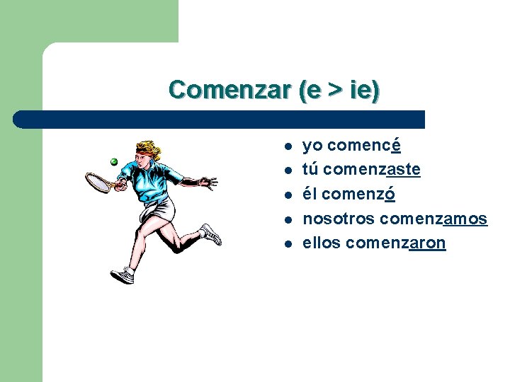 Comenzar (e > ie) l l l yo comencé tú comenzaste él comenzó nosotros