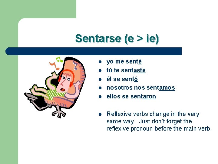 Sentarse (e > ie) l l l yo me senté tú te sentaste él