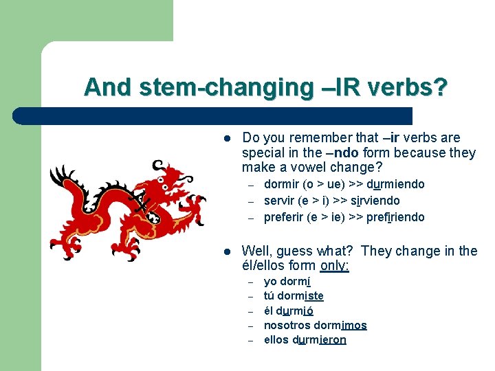 And stem-changing –IR verbs? l Do you remember that –ir verbs are special in