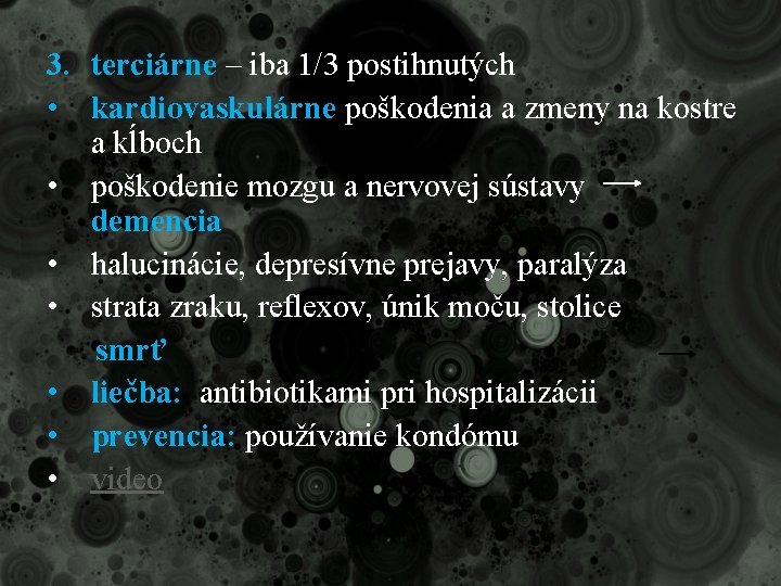 3. terciárne – iba 1/3 postihnutých • kardiovaskulárne poškodenia a zmeny na kostre a