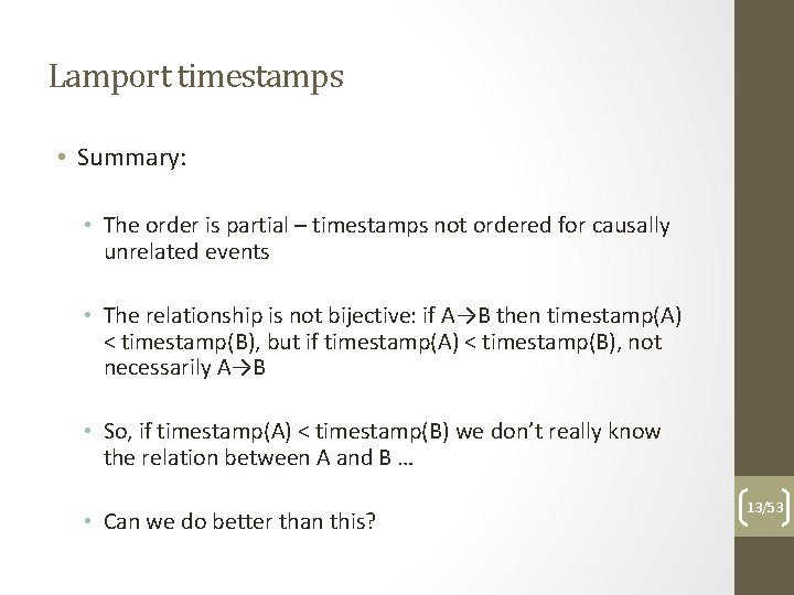 Lamport timestamps • Summary: • The order is partial – timestamps not ordered for