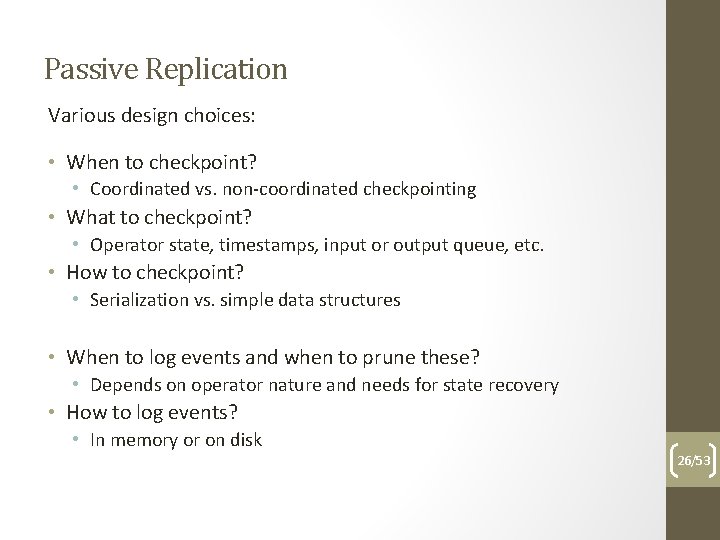 Passive Replication Various design choices: • When to checkpoint? • Coordinated vs. non-coordinated checkpointing