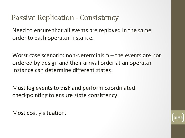Passive Replication - Consistency Need to ensure that all events are replayed in the