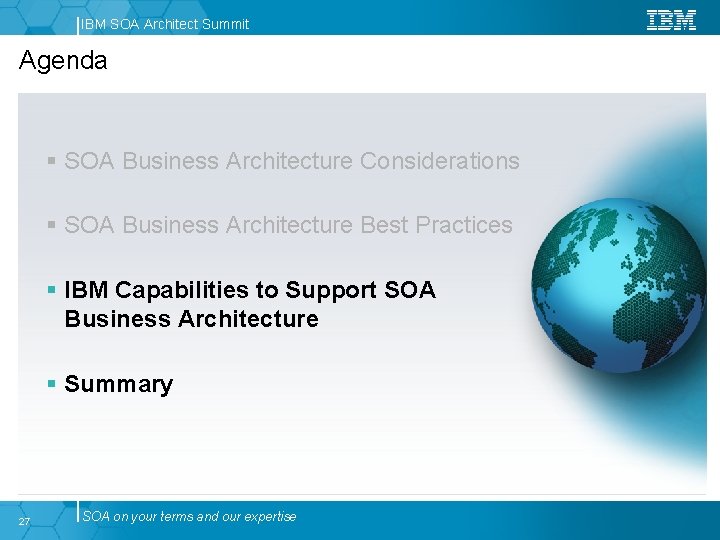 IBM SOA Architect Summit Agenda SOA Business Architecture Considerations SOA Business Architecture Best Practices