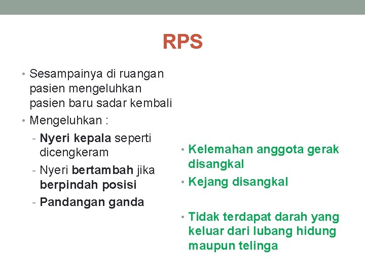 RPS • Sesampainya di ruangan pasien mengeluhkan pasien baru sadar kembali • Mengeluhkan :