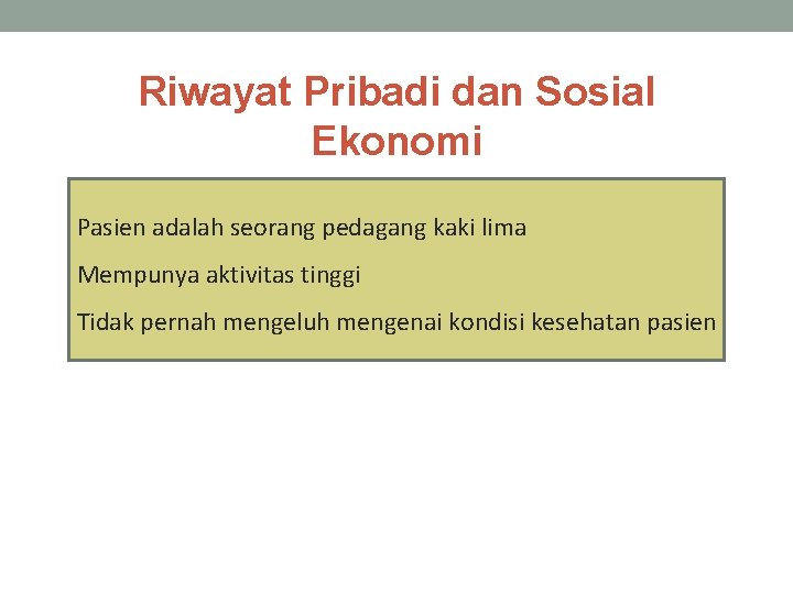 Riwayat Pribadi dan Sosial Ekonomi Pasien adalah seorang pedagang kaki lima Mempunya aktivitas tinggi