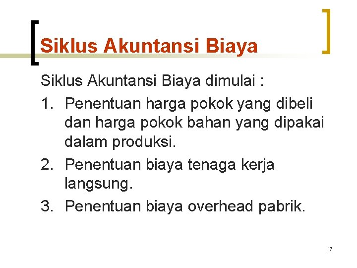 Siklus Akuntansi Biaya dimulai : 1. Penentuan harga pokok yang dibeli dan harga pokok
