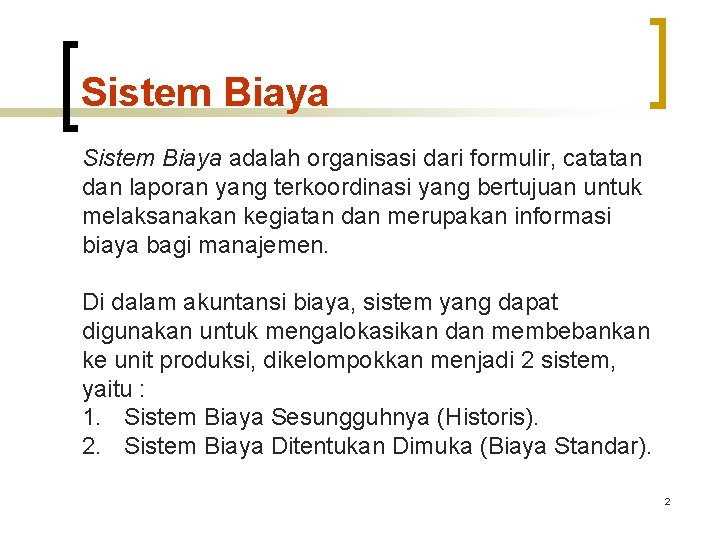 Sistem Biaya adalah organisasi dari formulir, catatan dan laporan yang terkoordinasi yang bertujuan untuk