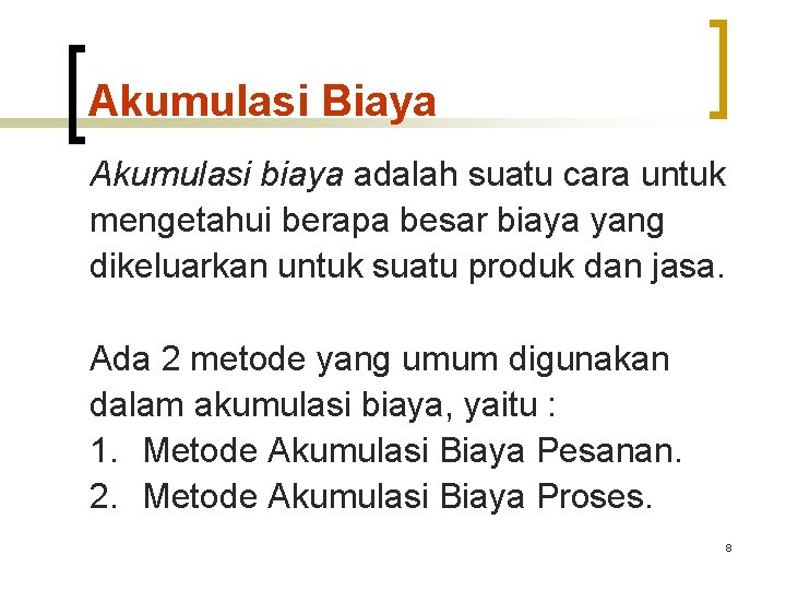 Akumulasi Biaya Akumulasi biaya adalah suatu cara untuk mengetahui berapa besar biaya yang dikeluarkan