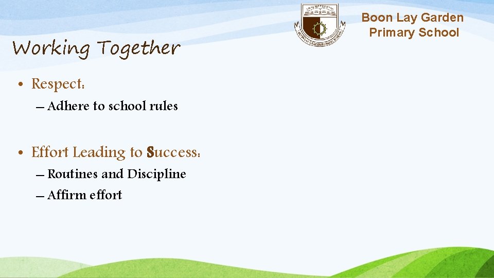Working Together • Respect: – Adhere to school rules • Effort Leading to Success: