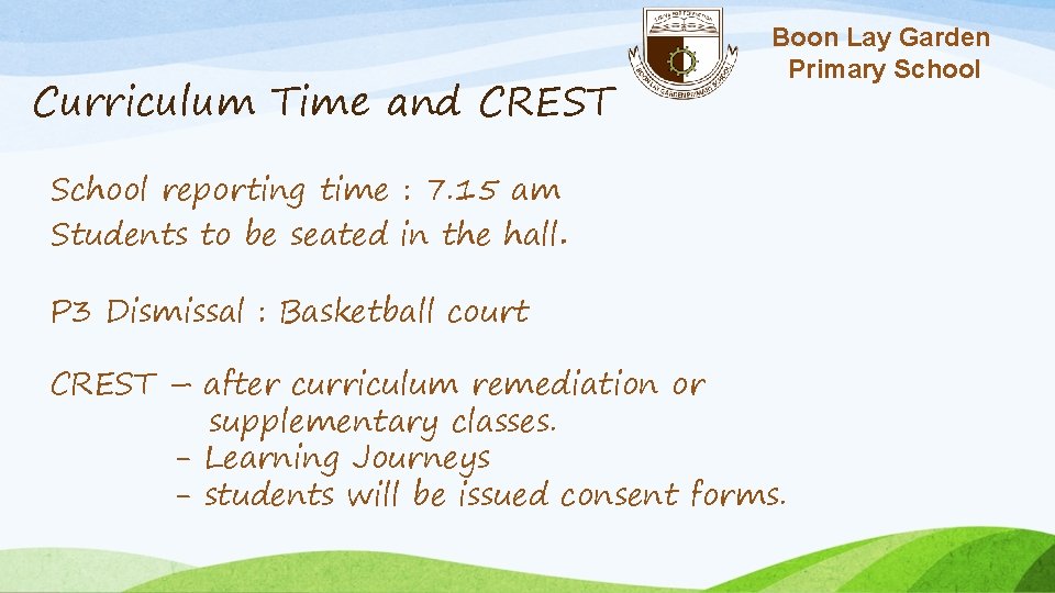 Curriculum Time and CREST Boon Lay Garden Primary School reporting time : 7. 15