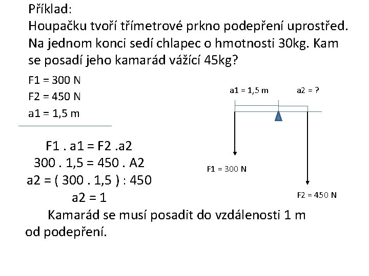 Příklad: Houpačku tvoří třímetrové prkno podepření uprostřed. Na jednom konci sedí chlapec o hmotnosti