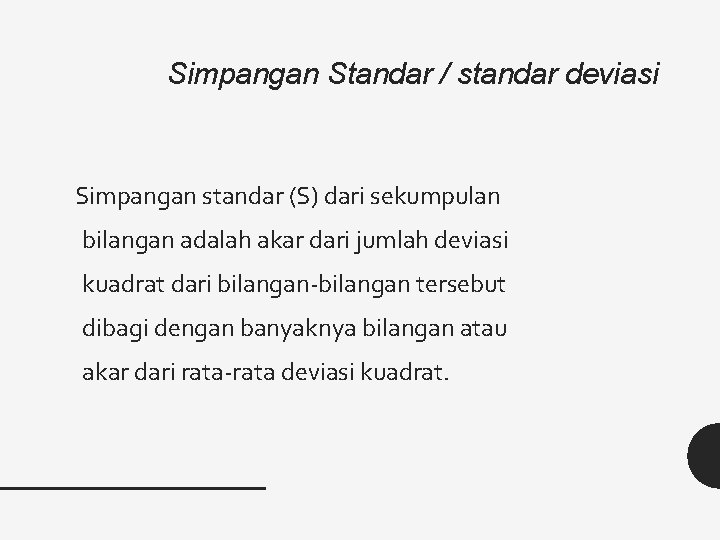 Simpangan Standar / standar deviasi Simpangan standar (S) dari sekumpulan bilangan adalah akar dari