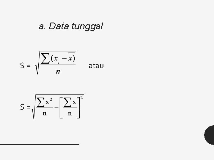 a. Data tunggal S= S= atau 
