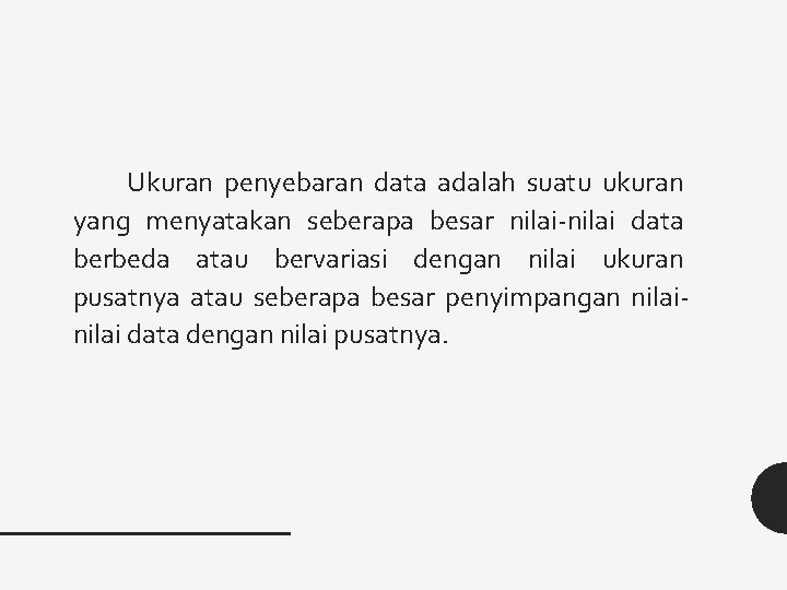 Ukuran penyebaran data adalah suatu ukuran yang menyatakan seberapa besar nilai-nilai data berbeda atau