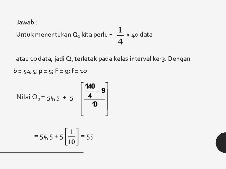 Jawab : Untuk menentukan Q 1 kita perlu = x 40 data atau 10