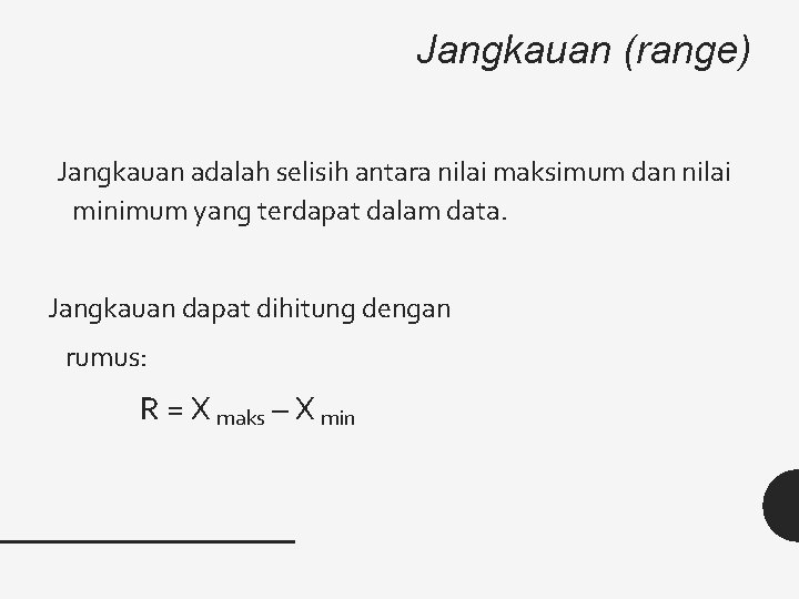 Jangkauan (range) Jangkauan adalah selisih antara nilai maksimum dan nilai minimum yang terdapat dalam