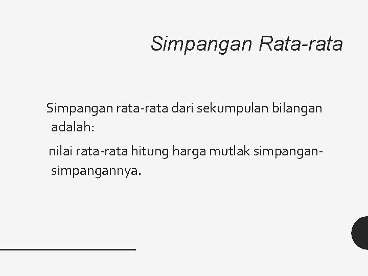 Simpangan Rata-rata Simpangan rata-rata dari sekumpulan bilangan adalah: nilai rata-rata hitung harga mutlak simpangannya.