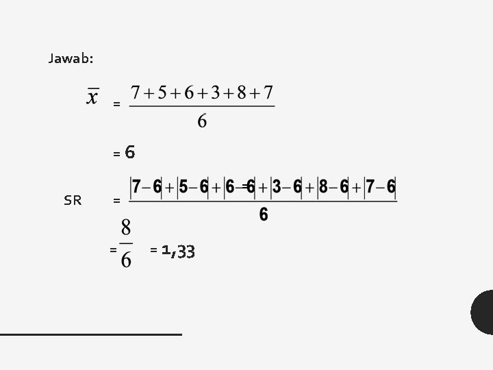 Jawab: = =6 SR = = 1, 33 