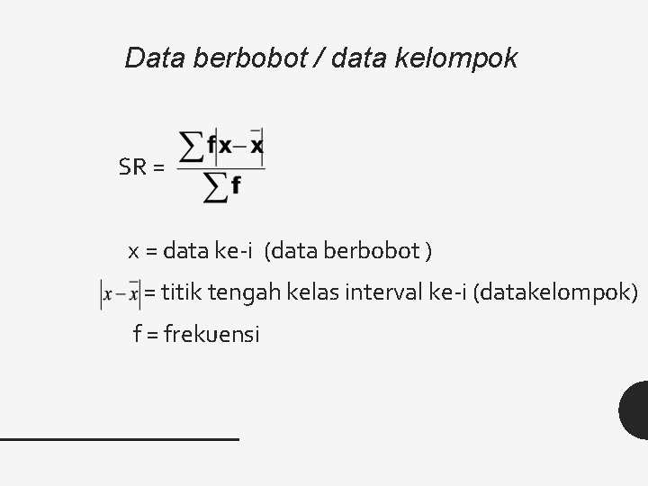 Data berbobot / data kelompok SR = x = data ke-i (data berbobot )
