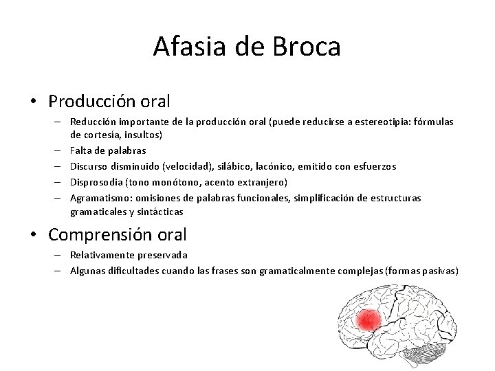 Afasia de Broca • Producción oral – Reducción importante de la producción oral (puede