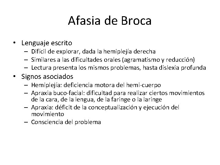 Afasia de Broca • Lenguaje escrito – Difícil de explorar, dada la hemiplejía derecha