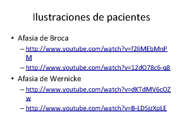 Ilustraciones de pacientes • Afasia de Broca – http: //www. youtube. com/watch? v=f 2