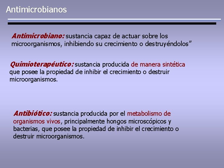 Antimicrobianos Antimicrobiano: sustancia capaz de actuar sobre los microorganismos, inhibiendo su crecimiento o destruyéndolos”