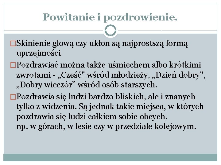 Powitanie i pozdrowienie. �Skinienie głową czy ukłon są najprostszą formą uprzejmości. �Pozdrawiać można także