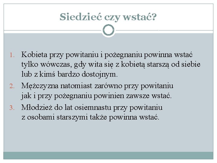 Siedzieć czy wstać? 1. Kobieta przy powitaniu i pożegnaniu powinna wstać tylko wówczas, gdy