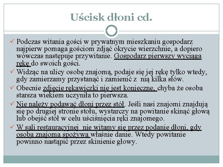 Uścisk dłoni cd. ü Podczas witania gości w prywatnym mieszkaniu gospodarz najpierw pomaga gościom