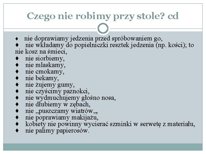 Czego nie robimy przy stole? cd nie doprawiamy jedzenia przed spróbowaniem go, ♦ nie