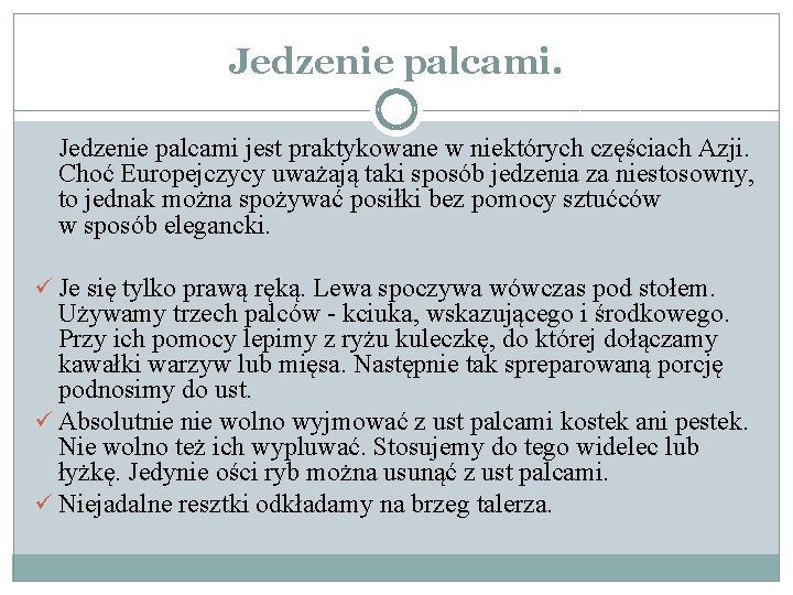 Jedzenie palcami jest praktykowane w niektórych częściach Azji. Choć Europejczycy uważają taki sposób jedzenia