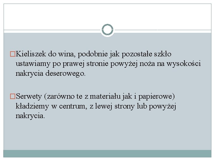 �Kieliszek do wina, podobnie jak pozostałe szkło ustawiamy po prawej stronie powyżej noża na