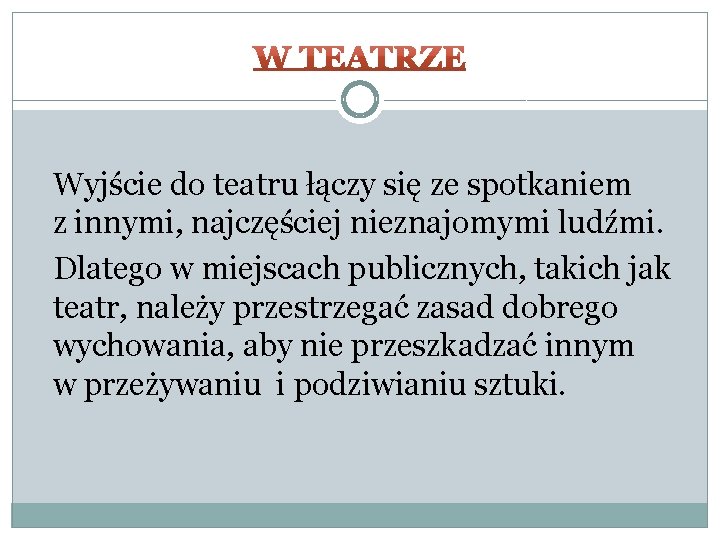 Wyjście do teatru łączy się ze spotkaniem z innymi, najczęściej nieznajomymi ludźmi. Dlatego w