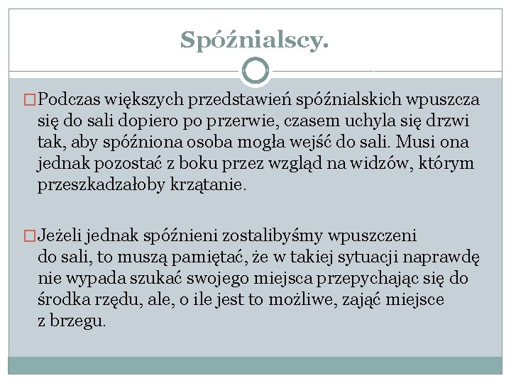 Spóźnialscy. �Podczas większych przedstawień spóźnialskich wpuszcza się do sali dopiero po przerwie, czasem uchyla