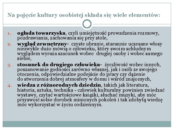 Na pojęcie kultury osobistej składa się wiele elementów: 1. 2. 3. 4. ogłada towarzyska,